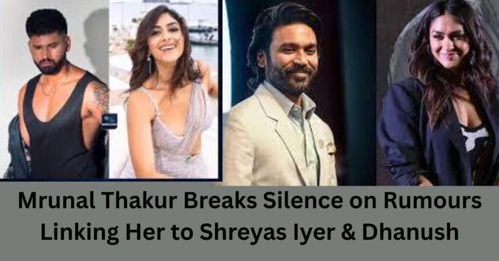 Mrunal Thakur Breaks Silence on Rumours Linking Her to Shreyas Iyer & Dhanush